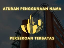 Aturan Nama untuk Pendirian PT di Indonesia, Kalau Salah Bisa Dibatalkan Menteri