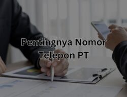Pentingnya Nomor Telepon dalam Pendirian PT, Wajib Pakai Nomor Khusus?