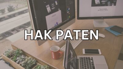Hal Yang Perlu Kamu Ketahui Tentang Hak Paten! 