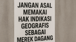 Jangan Asal Memakai Hak Indikasi Geografis Sebagai Merek Dagang