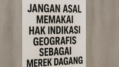 Jangan Asal Memakai Hak Indikasi Geografis Sebagai Merek Dagang